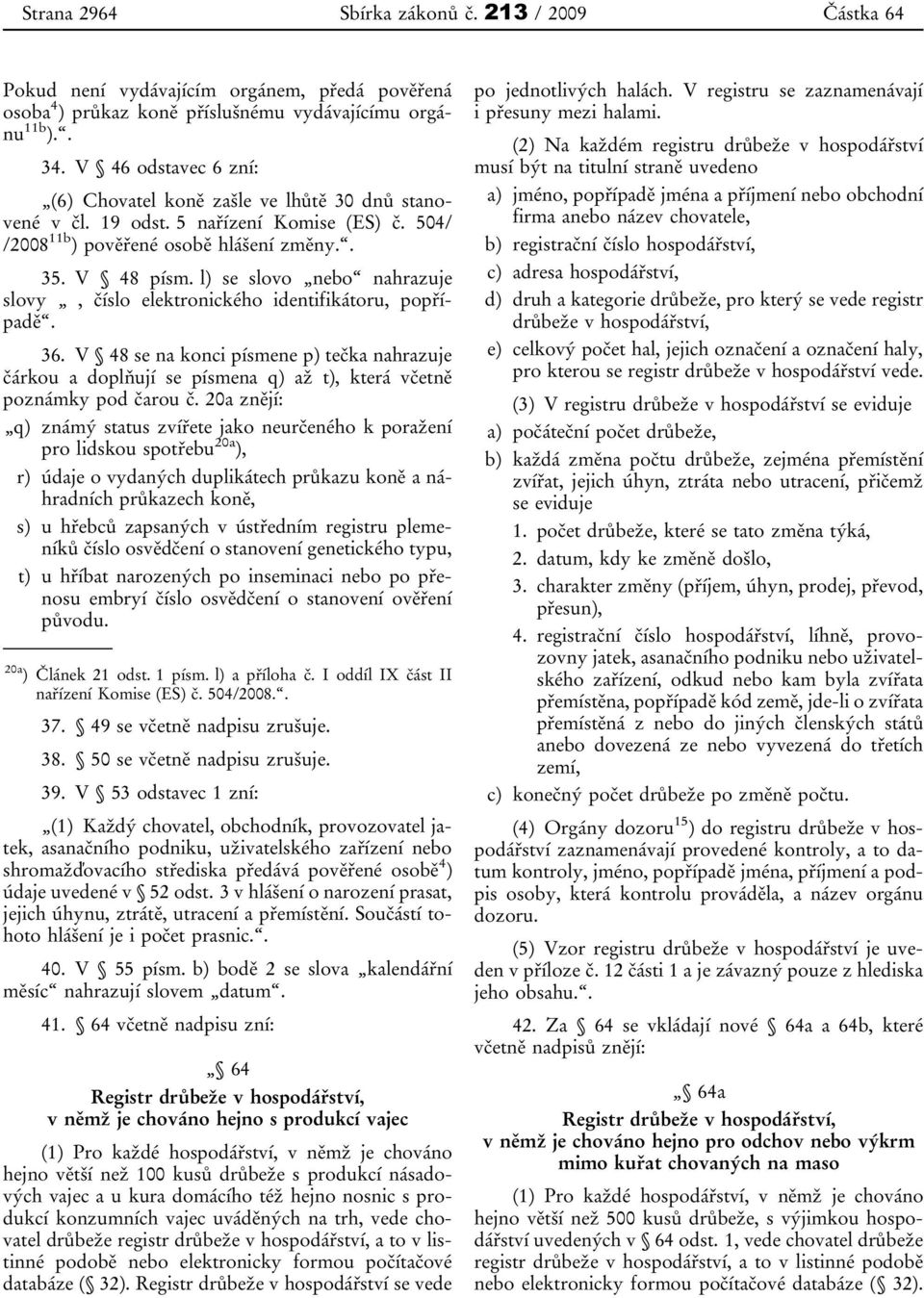 l) se slovo nebo nahrazuje slovy, číslo elektronického identifikátoru, popřípadě. 36.