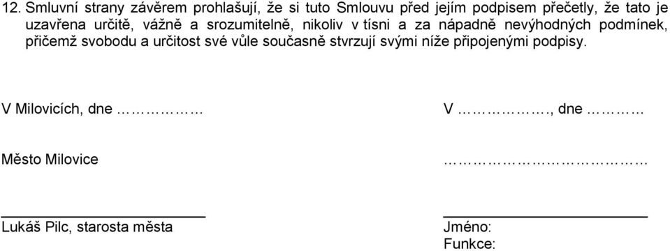 nevýhodných podmínek, přičemž svobodu a určitost své vůle současně stvrzují svými níže