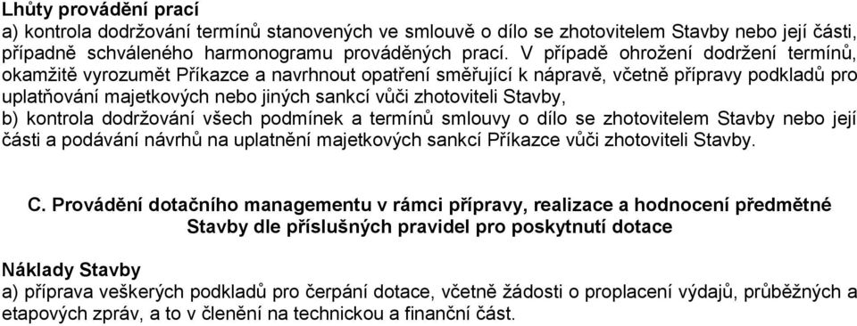 Stavby, b) kontrola dodržování všech podmínek a termínů smlouvy o dílo se zhotovitelem Stavby nebo její části a podávání návrhů na uplatnění majetkových sankcí Příkazce vůči zhotoviteli Stavby. C.