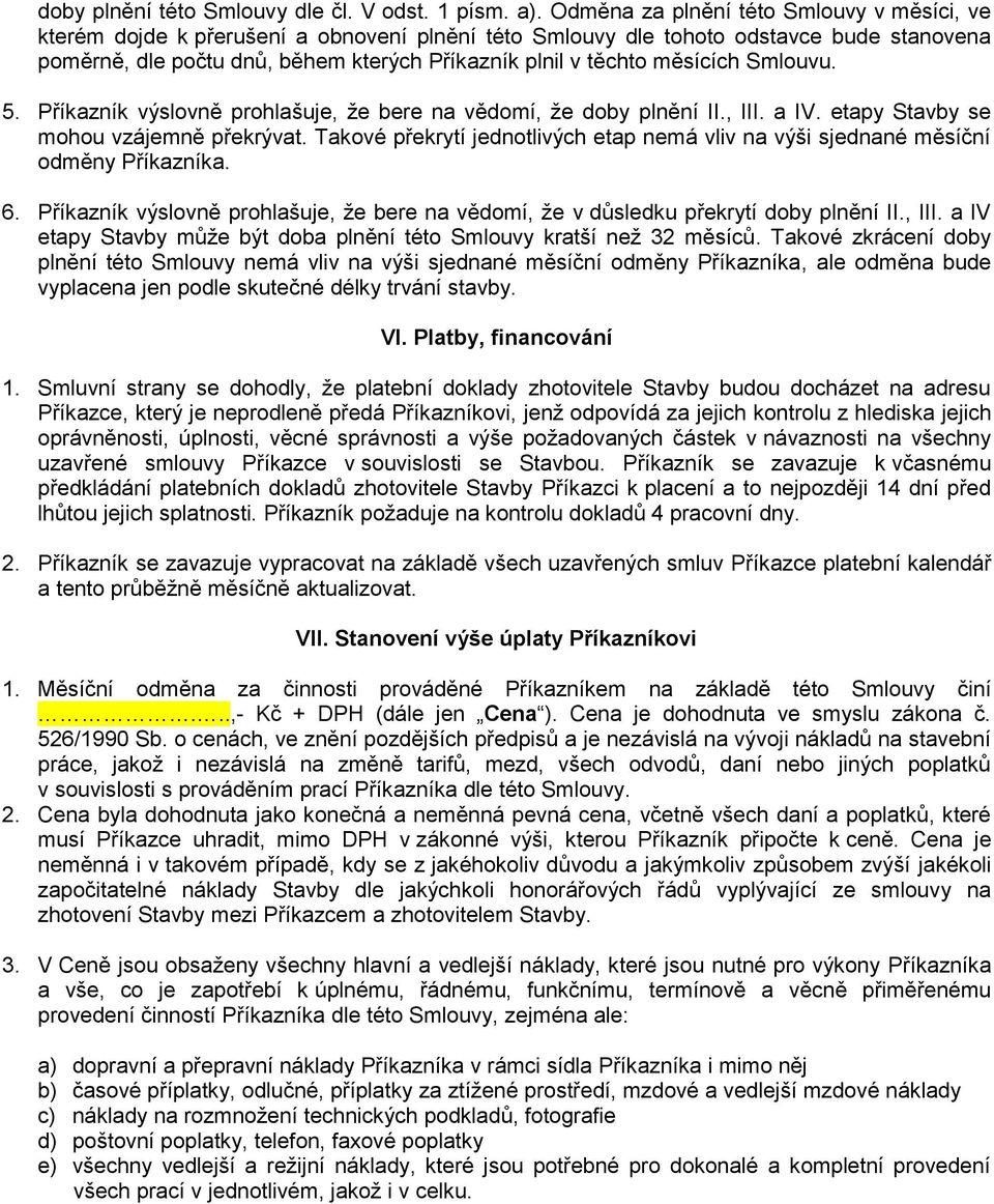 měsících Smlouvu. 5. Příkazník výslovně prohlašuje, že bere na vědomí, že doby plnění II., III. a IV. etapy Stavby se mohou vzájemně překrývat.