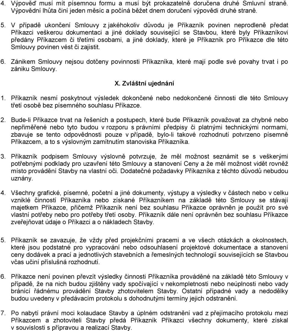 či třetími osobami, a jiné doklady, které je Příkazník pro Příkazce dle této Smlouvy povinen vést či zajistit. 6.