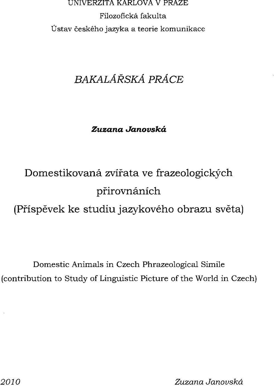 (Příspěvek ke studiu jazykového obrazu světa) Domestic Animals in Czech Phrazeological