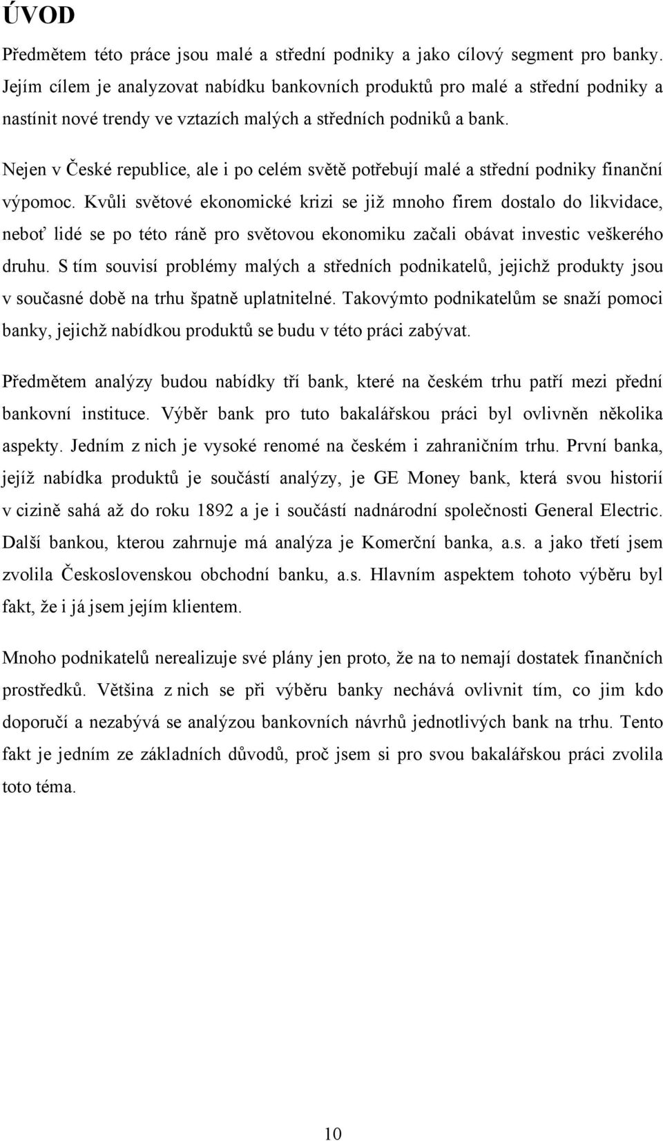 Nejen v České republice, ale i po celém světě potřebují malé a střední podniky finanční výpomoc.