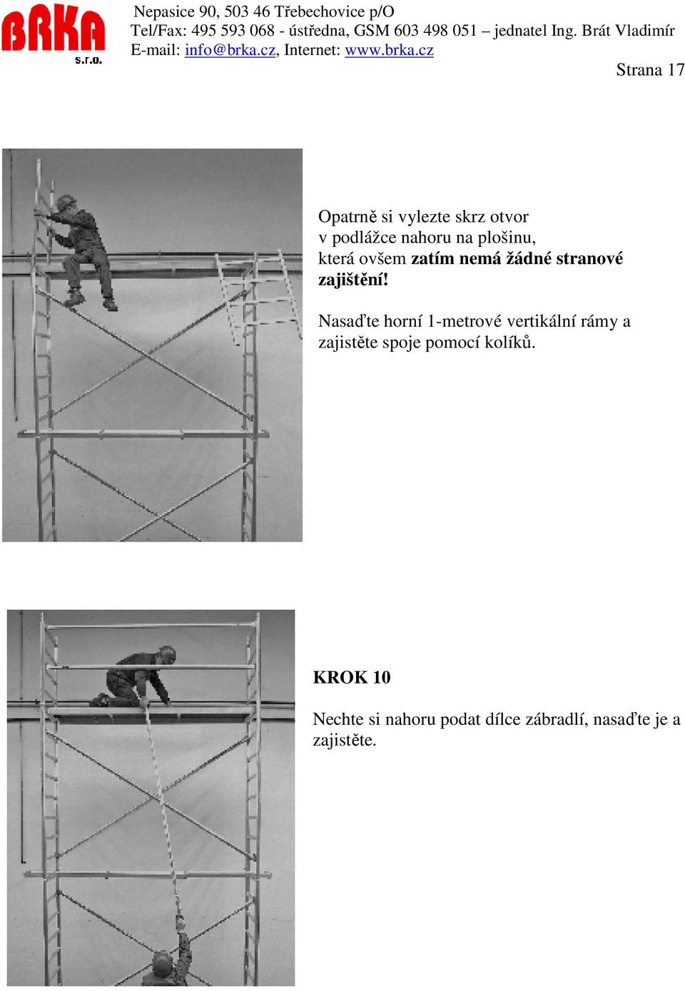 Nasaďte horní 1-metrové vertikální rámy a zajistěte spoje pomocí