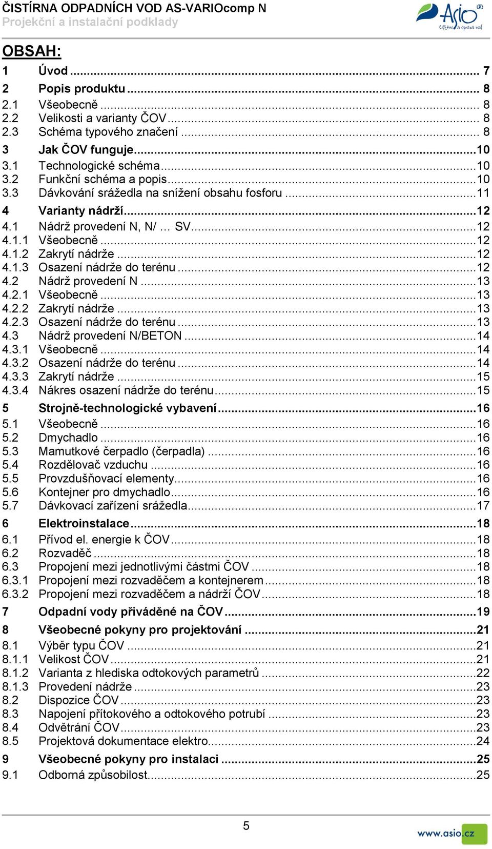 ..13 4.2.1 Všeobecně...13 4.2.2 Zakrytí nádrže...13 4.2.3 Osazení nádrže do terénu...13 4.3 Nádrž provedení N/BETON...14 4.3.1 Všeobecně...14 4.3.2 Osazení nádrže do terénu...14 4.3.3 Zakrytí nádrže.