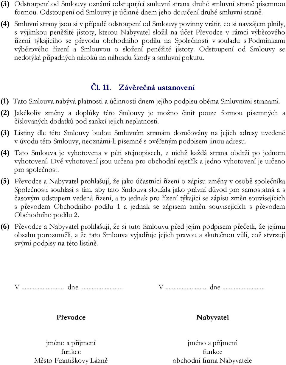 týkajícího se převodu obchodního podílu na Společnosti v souladu s Podmínkami výběrového řízení a Smlouvou o složení peněžité jistoty.