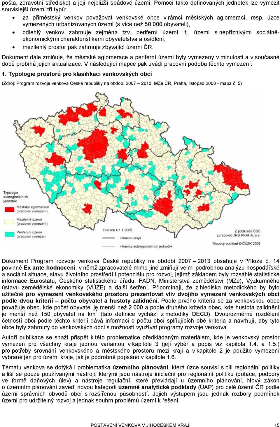 úzce vymezených urbanizovaných území (s více než 50 000 obyvateli), odlehlý venkov zahrnuje zejména tzv. periferní území, tj.