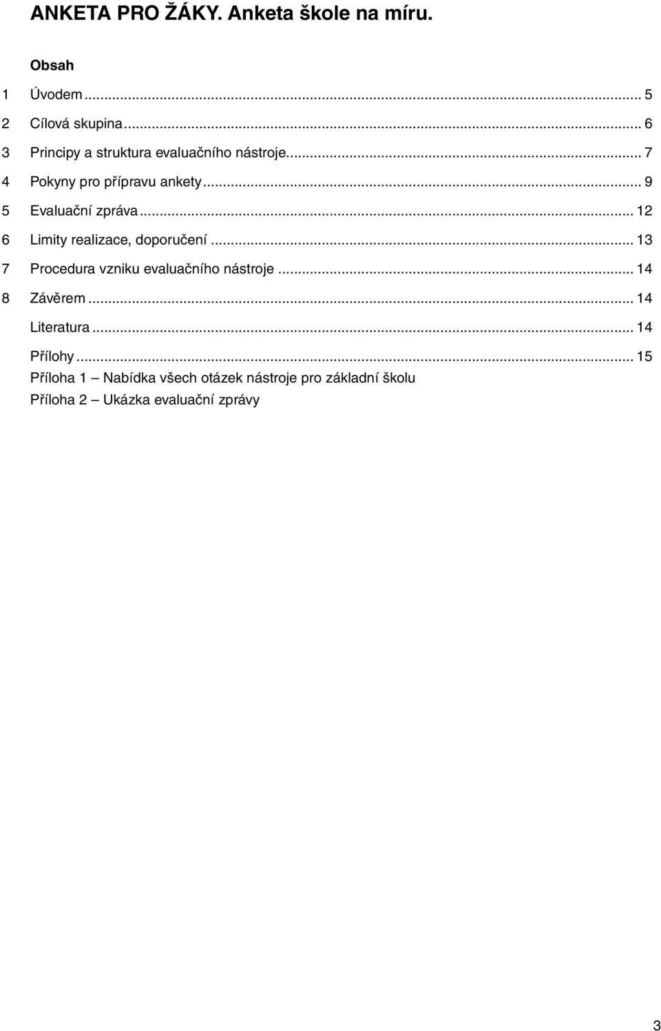 .. 9 5 Evaluační zpráva... 12 6 Limity realizace, doporučení.