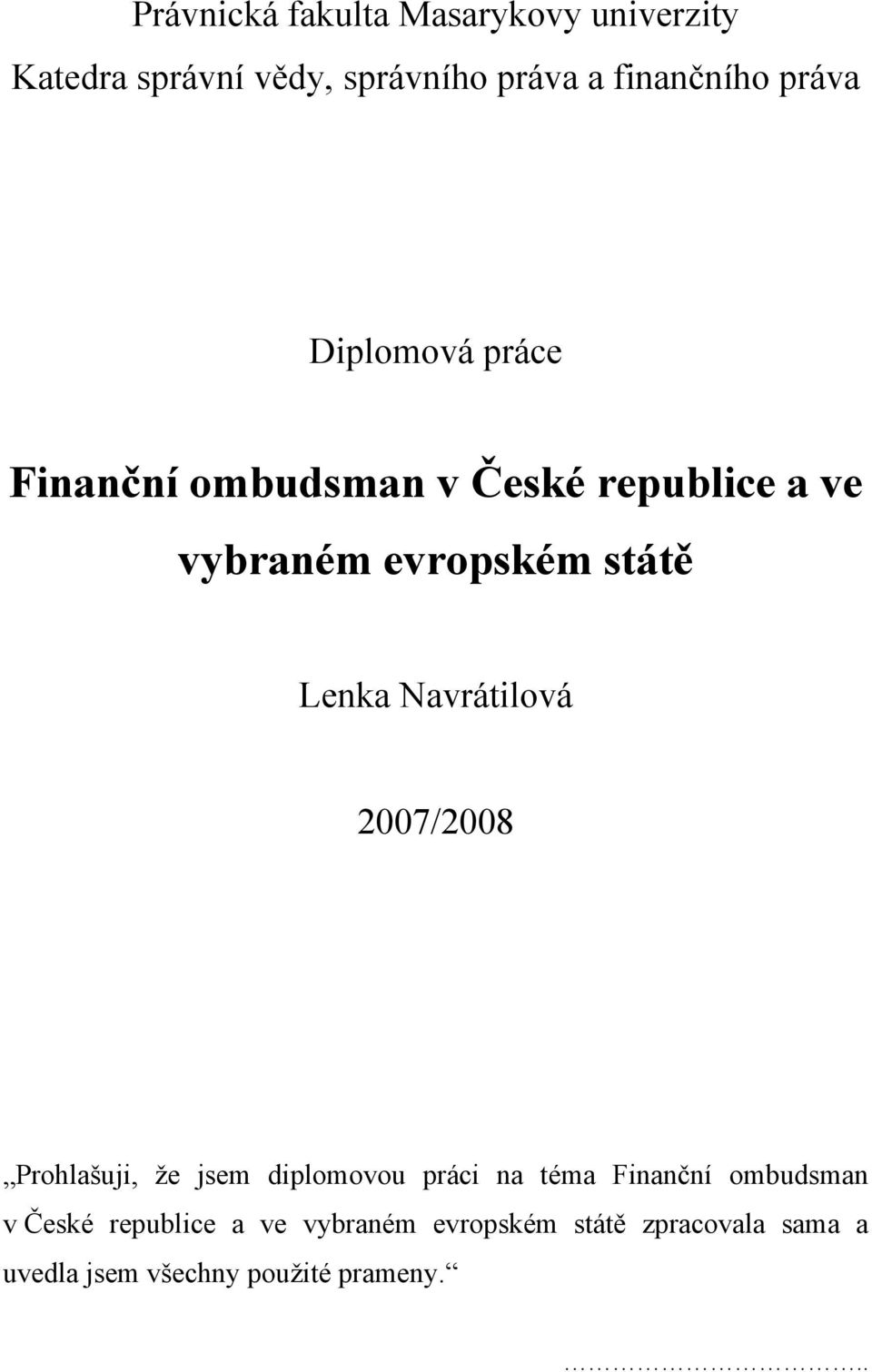 Lenka Navrátilová 2007/2008 Prohlašuji, že jsem diplomovou práci na téma Finanční ombudsman v