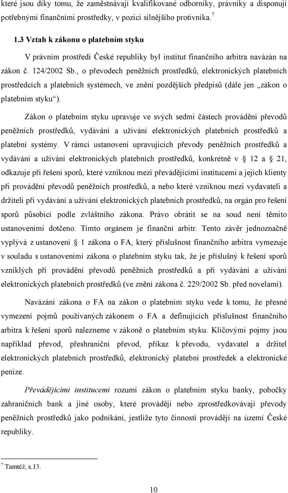 , o převodech peněžních prostředků, elektronických platebních prostředcích a platebních systémech, ve znění pozdějších předpisů (dále jen zákon o platebním styku ).