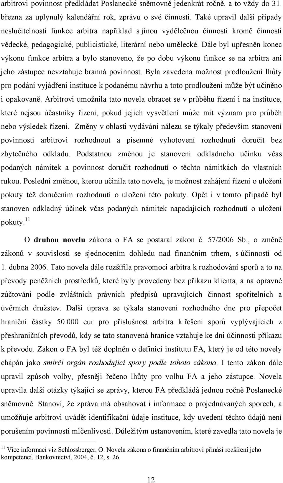 Dále byl upřesněn konec výkonu funkce arbitra a bylo stanoveno, že po dobu výkonu funkce se na arbitra ani jeho zástupce nevztahuje branná povinnost.