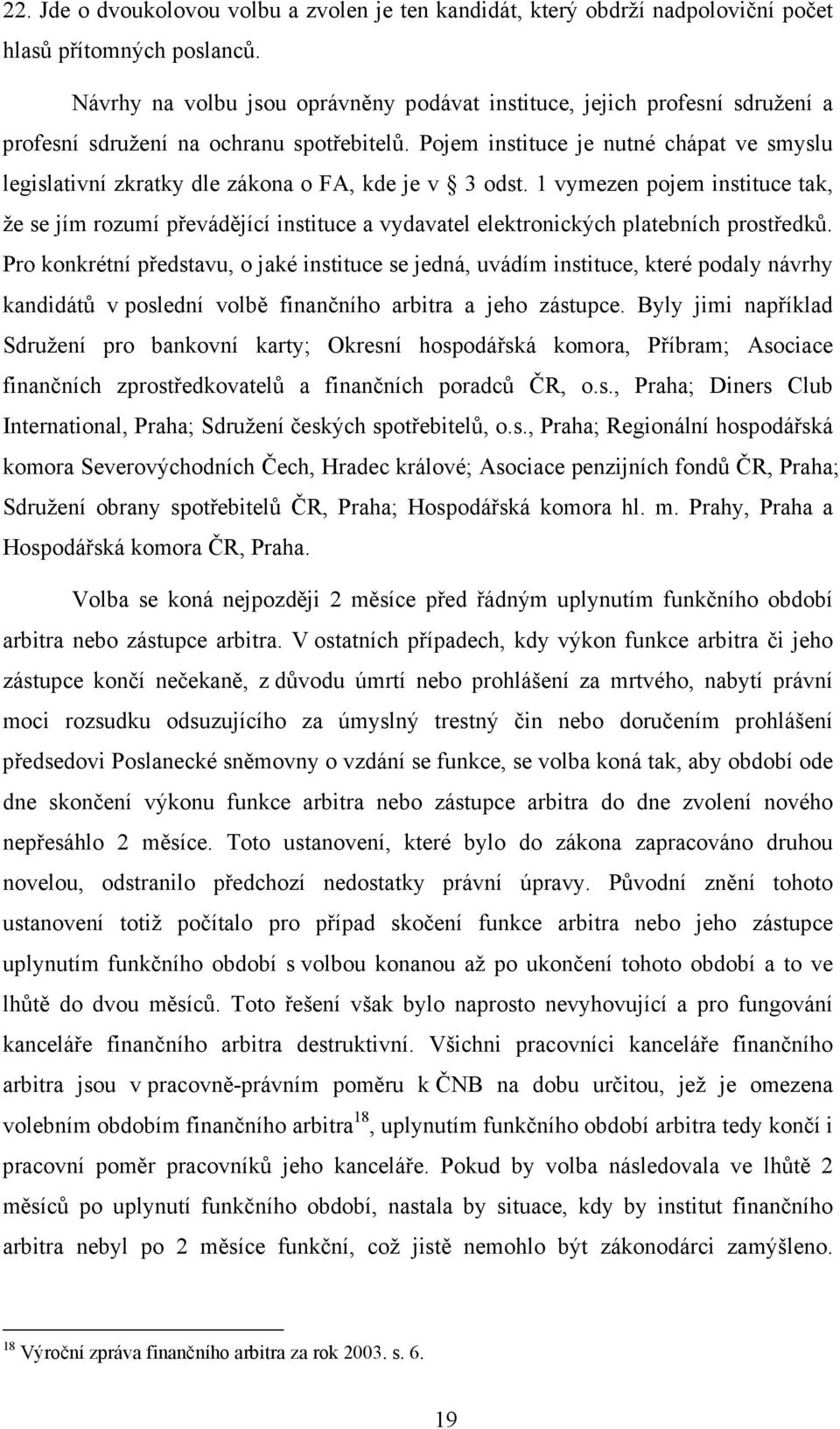 Pojem instituce je nutné chápat ve smyslu legislativní zkratky dle zákona o FA, kde je v 3 odst.