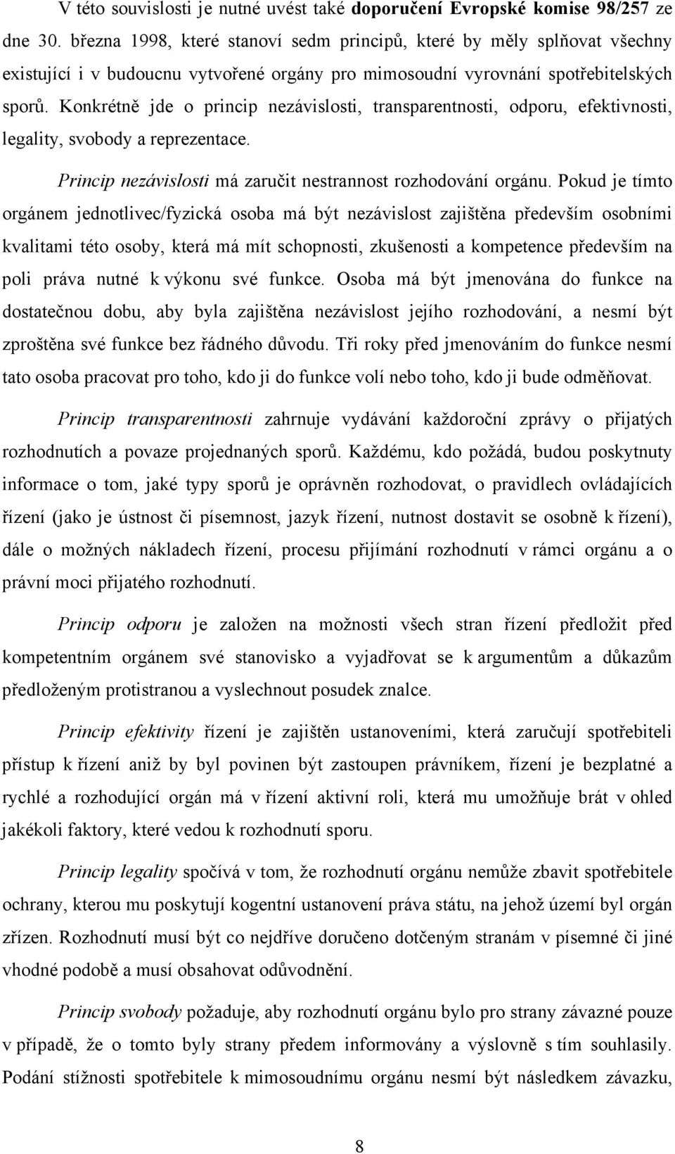 Konkrétně jde o princip nezávislosti, transparentnosti, odporu, efektivnosti, legality, svobody a reprezentace. Princip nezávislosti má zaručit nestrannost rozhodování orgánu.