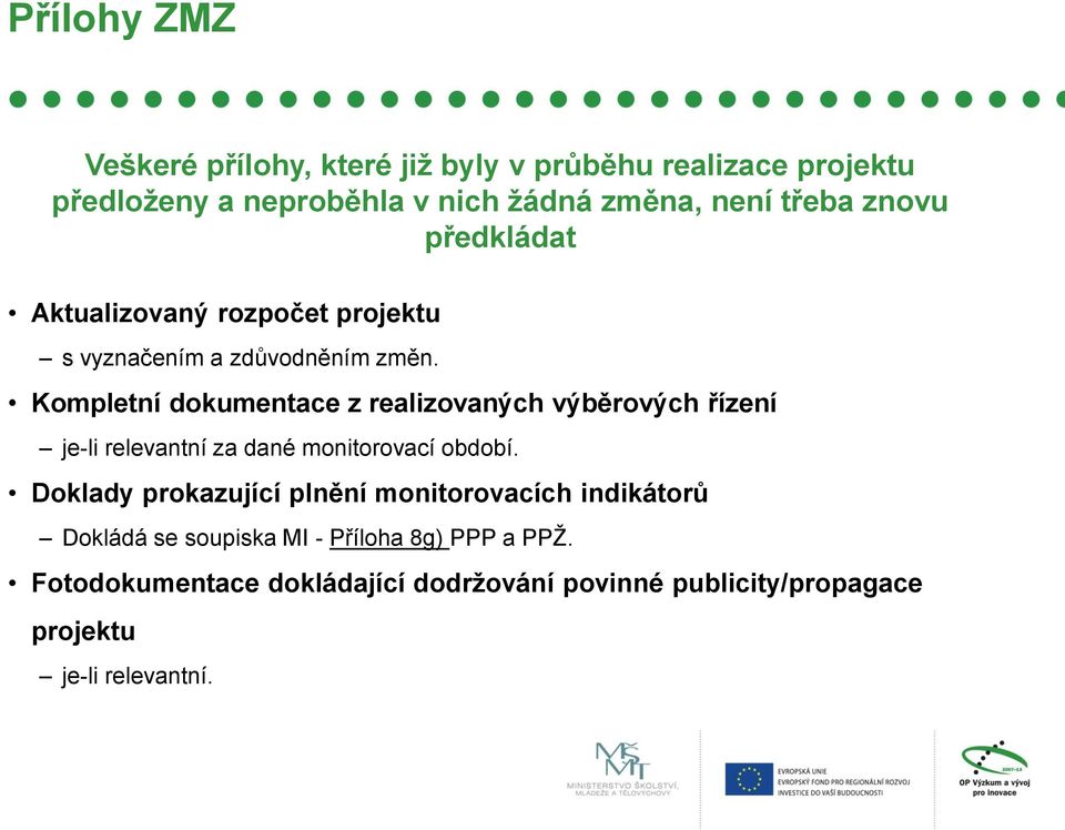 Kompletní dokumentace z realizovaných výběrových řízení je-li relevantní za dané monitorovací období.