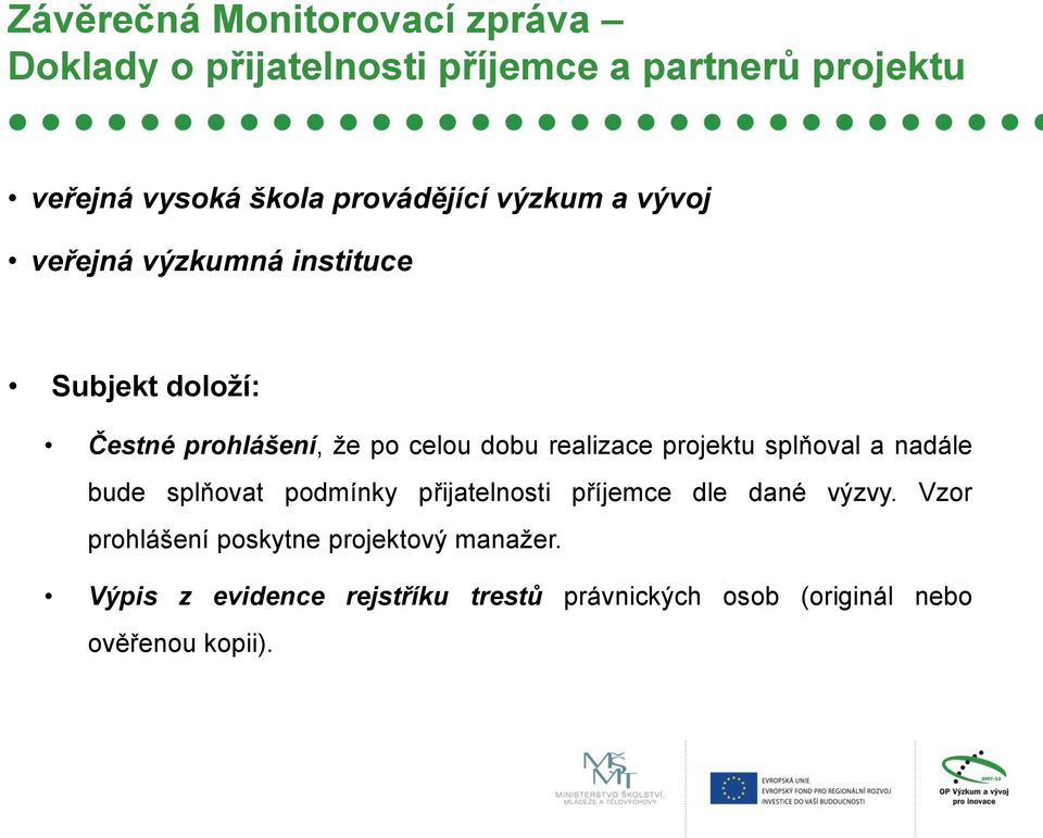 realizace projektu splňoval a nadále bude splňovat podmínky přijatelnosti příjemce dle dané výzvy.