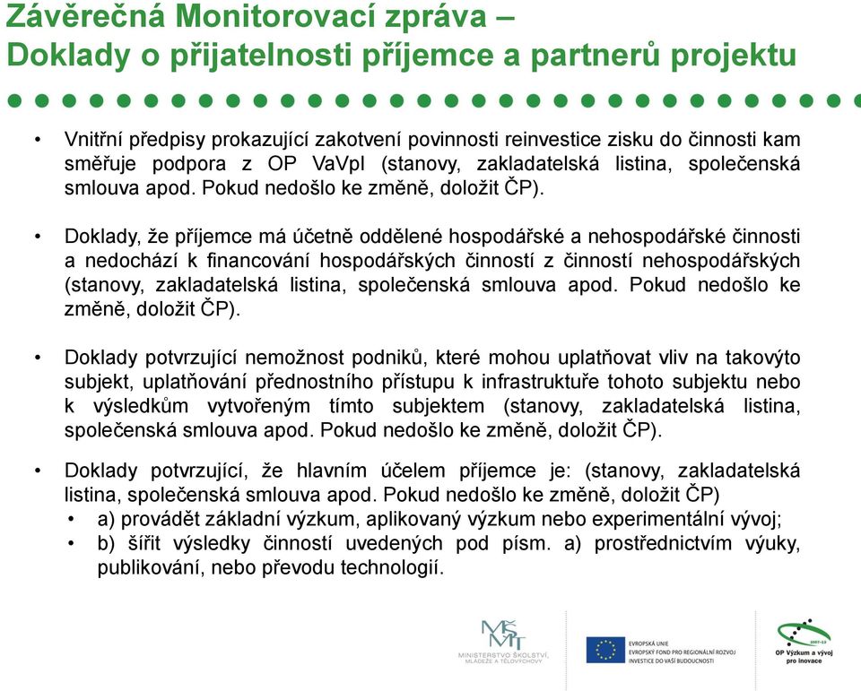 Doklady, že příjemce má účetně oddělené hospodářské a nehospodářské činnosti a nedochází k financování hospodářských činností z činností nehospodářských  Doklady potvrzující nemožnost podniků, které