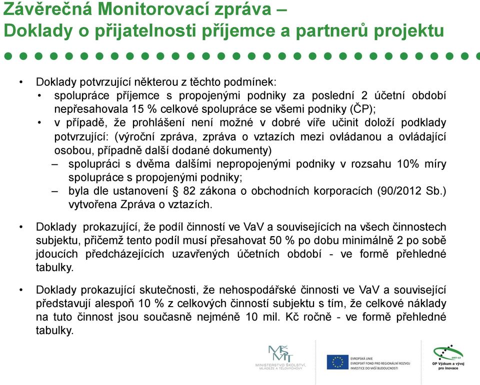 ovládanou a ovládající osobou, případně další dodané dokumenty) spolupráci s dvěma dalšími nepropojenými podniky v rozsahu 10% míry spolupráce s propojenými podniky; byla dle ustanovení 82 zákona o