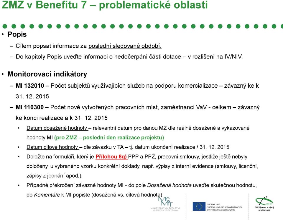 2015 MI 110300 Počet nově vytvořených pracovních míst, zaměstnanci VaV - celkem závazný ke konci realizace a k 31. 12.