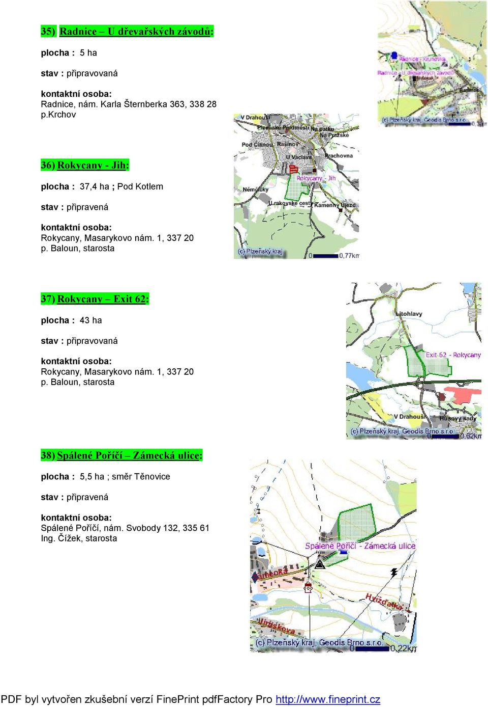 Baloun, starosta 37) Rokycany Exit 62: plocha : 43 ha Rokycany, Masarykovo nám. 1, 337 20 p.