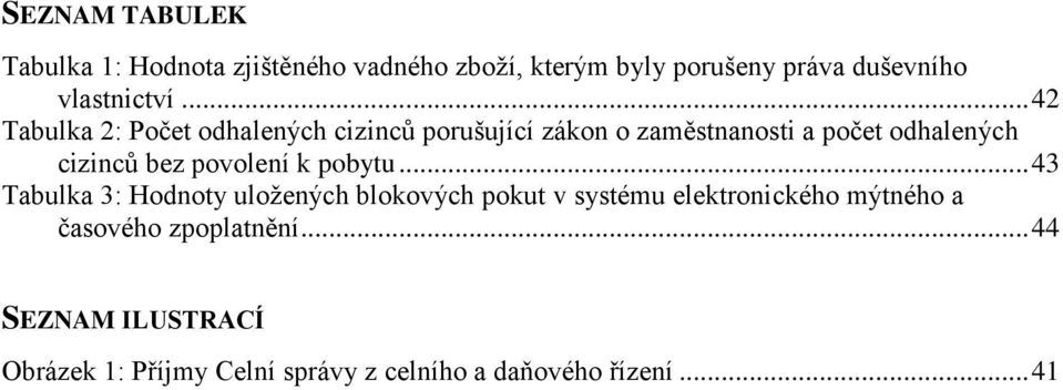 .. 42 Tabulka 2: Počet odhalených cizinců porušující zákon o zaměstnanosti a počet odhalených cizinců bez