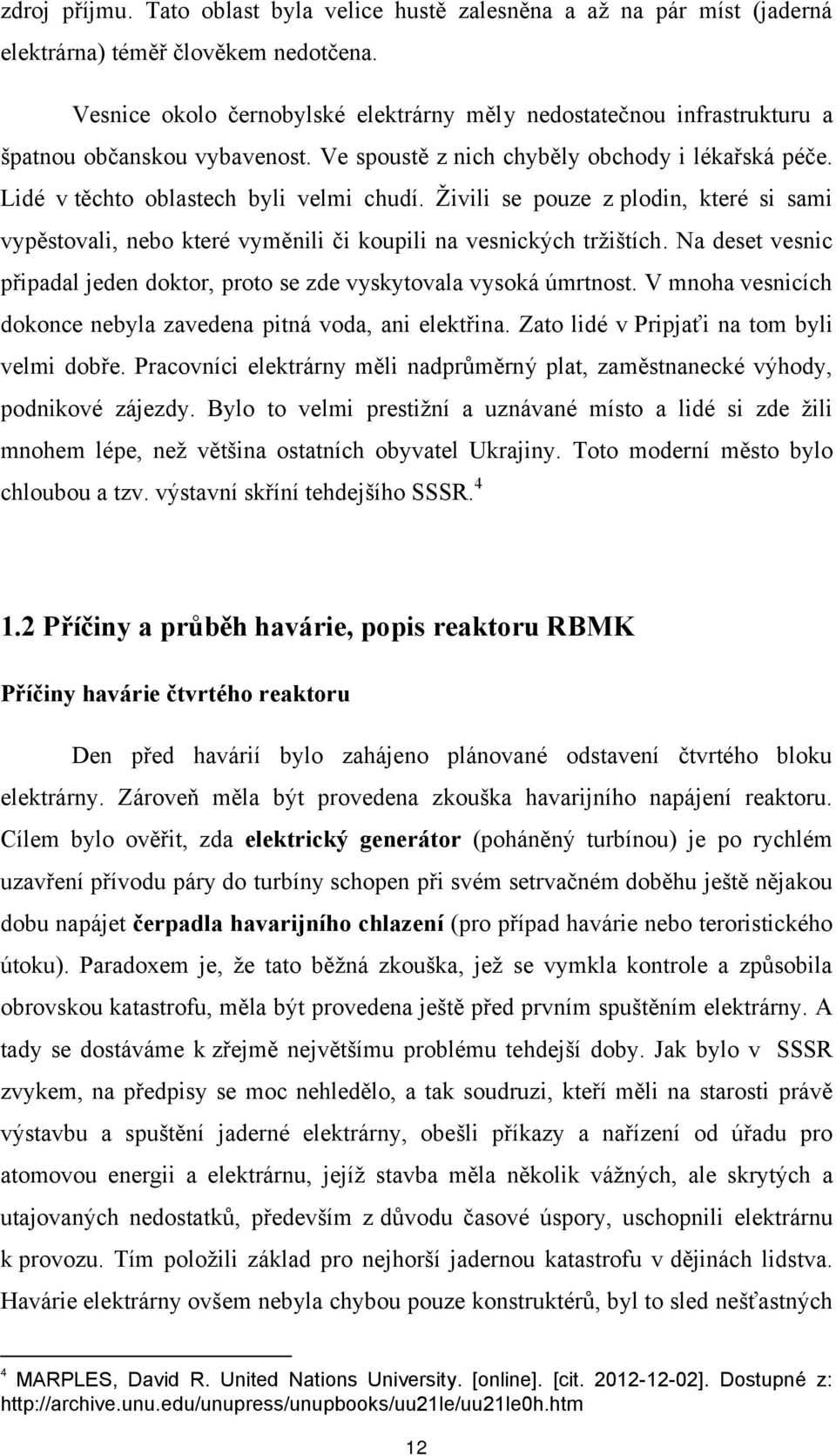 Živili se pouze z plodin, které si sami vypěstovali, nebo které vyměnili či koupili na vesnických tržištích. Na deset vesnic připadal jeden doktor, proto se zde vyskytovala vysoká úmrtnost.