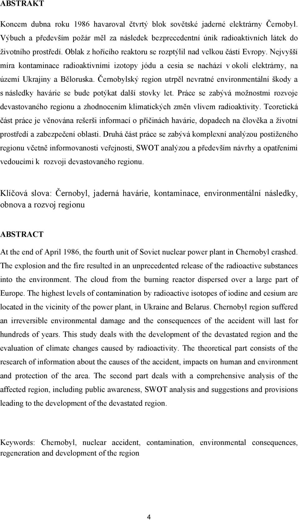 Černobylský region utrpěl nevratné environmentální škody a s následky havárie se bude potýkat další stovky let.