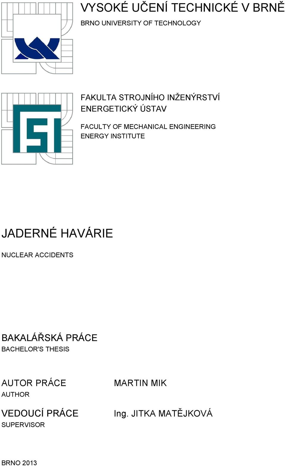 INSTITUTE JADERNÉ HAVÁRIE NUCLEAR ACCIDENTS BAKALÁŘSKÁ PRÁCE BACHELOR'S THESIS