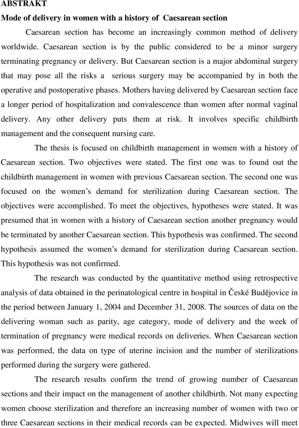 But Caesarean section is a major abdominal surgery that may pose all the risks a serious surgery may be accompanied by in both the operative and postoperative phases.