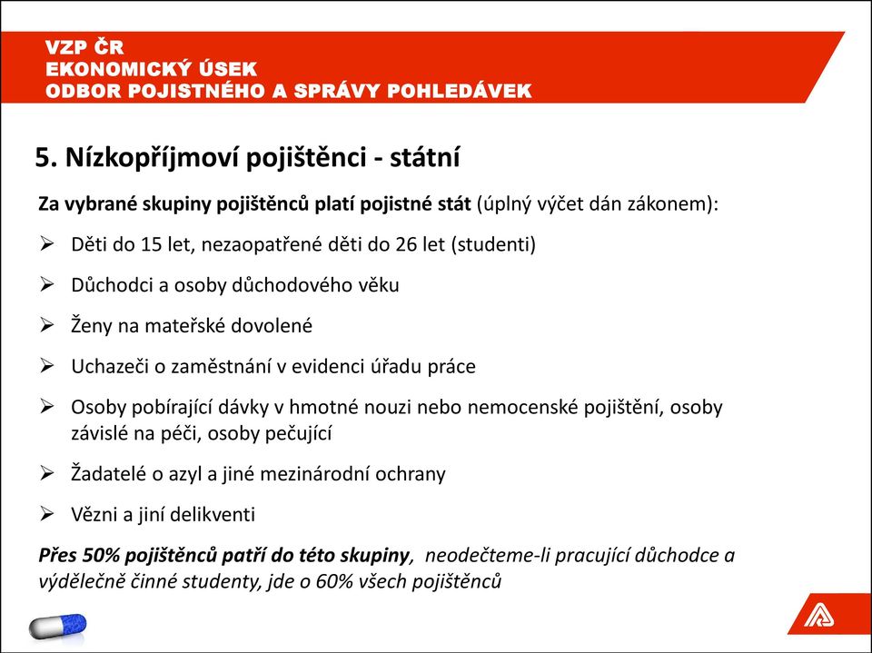 pobírající dávky v hmotné nouzi nebo nemocenské pojištění, osoby závislé na péči, osoby pečující Žadatelé o azyl a jiné mezinárodní ochrany