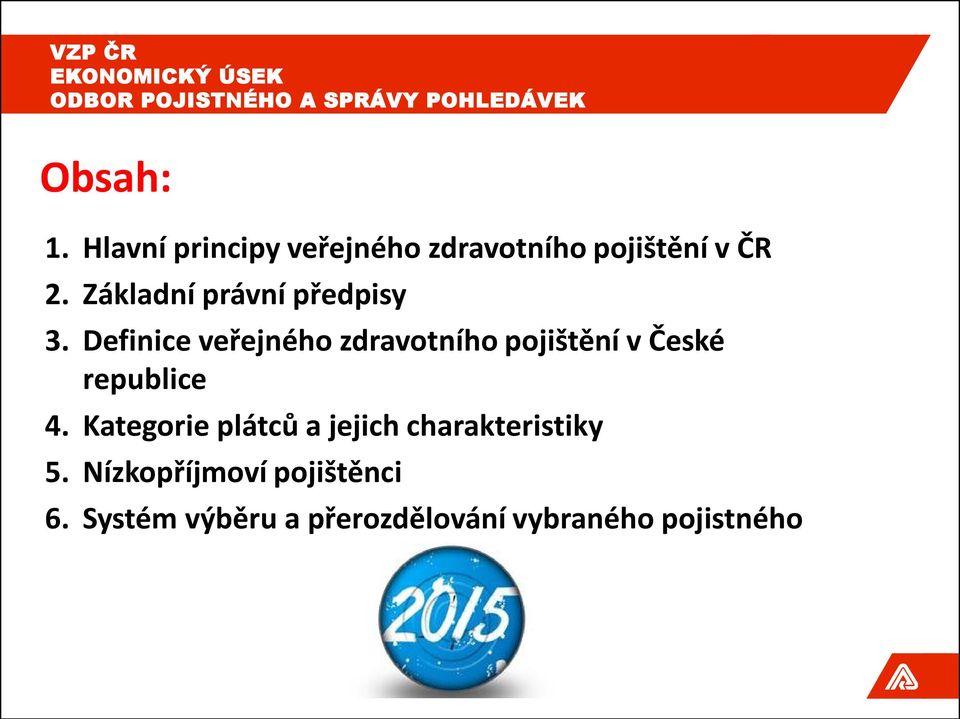 Definice veřejného zdravotního pojištění v České republice 4.
