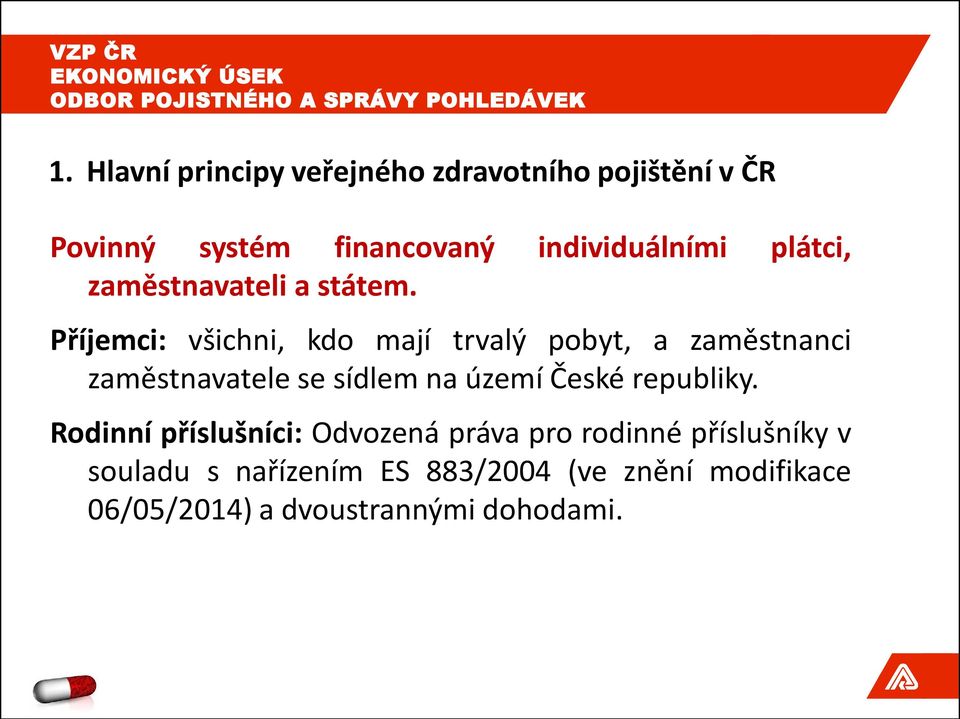 Příjemci: všichni, kdo mají trvalý pobyt, a zaměstnanci zaměstnavatele se sídlem na území České