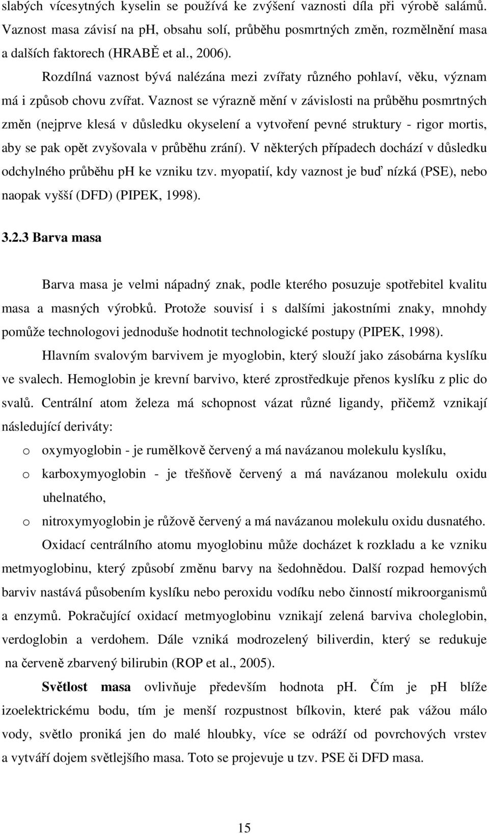 Vaznost se výrazně mění v závislosti na průběhu posmrtných změn (nejprve klesá v důsledku okyselení a vytvoření pevné struktury - rigor mortis, aby se pak opět zvyšovala v průběhu zrání).