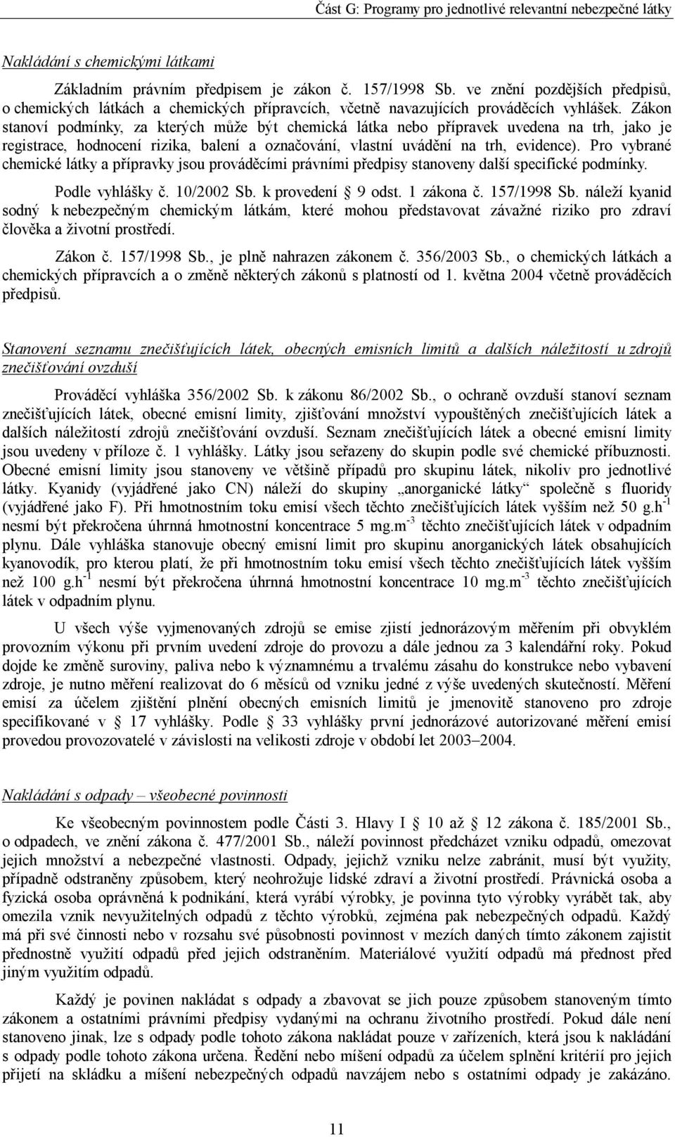 Zákon stanoví podmínky, za kterých může být chemická látka nebo přípravek uvedena na trh, jako je registrace, hodnocení rizika, balení a označování, vlastní uvádění na trh, evidence).