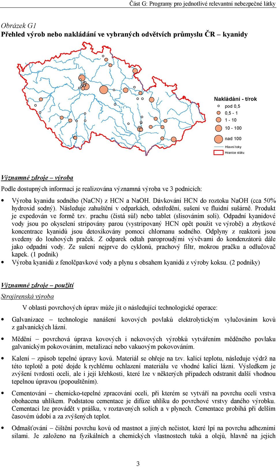 Následuje zahuštění v odparkách, odstředění, sušení ve fluidní sušárně. Produkt je expedován ve formě tzv. prachu (čistá sůl) nebo tablet (slisováním soli).