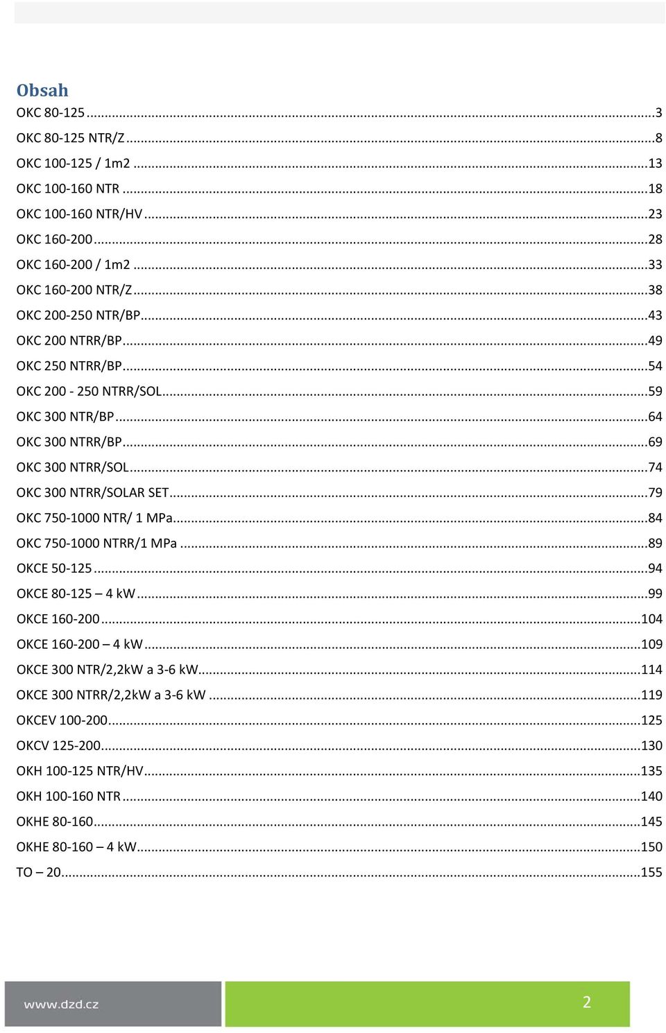 .. 74 OKC 300 NTRR/SOLAR SET... 79 OKC 750-1000 NTR/ 1 MPa... 84 OKC 750-1000 NTRR/1 MPa... 89 OKCE 50-125... 94 OKCE 80-125 4 kw... 99 OKCE 160-200... 104 OKCE 160-200 4 kw.