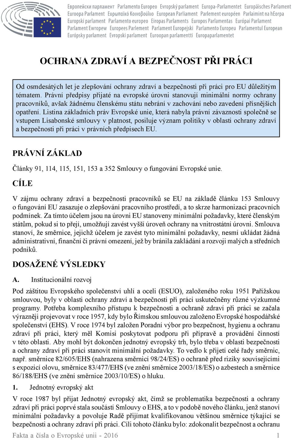 Listina základních práv Evropské unie, která nabyla právní závaznosti společně se vstupem Lisabonské smlouvy v platnost, posiluje význam politiky v oblasti ochrany zdraví a bezpečnosti při práci v