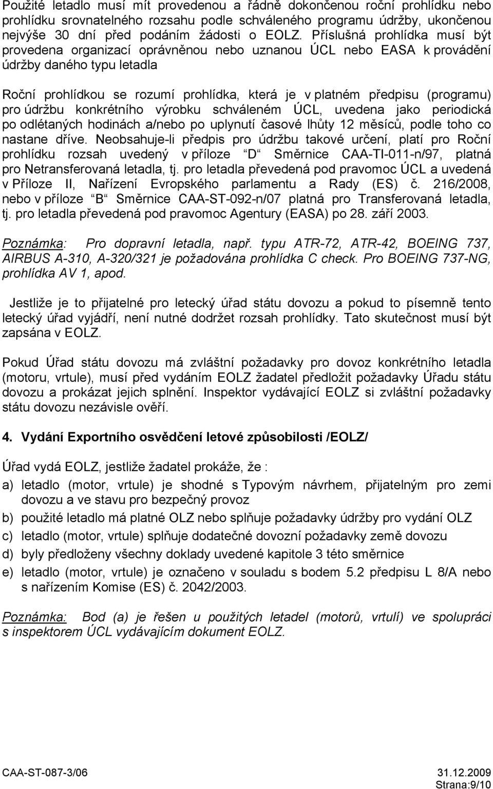 (programu) pro údržbu konkrétního výrobku schváleném ÚCL, uvedena jako periodická po odlétaných hodinách a/nebo po uplynutí časové lhůty 12 měsíců, podle toho co nastane dříve.