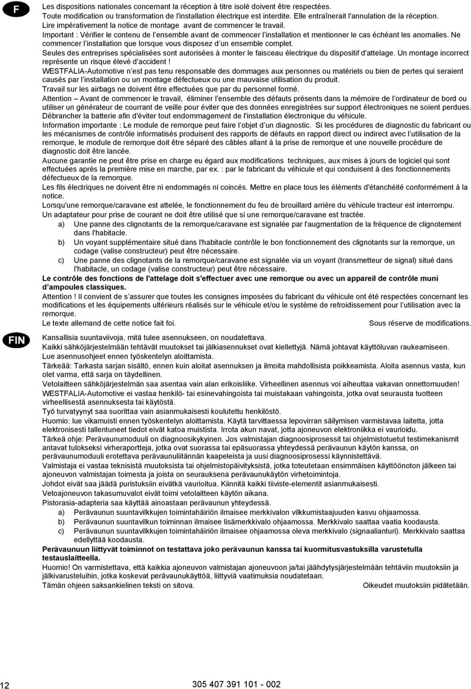 Important : Vérifier le contenu de l ensemble avant de commencer l installation et mentionner le cas échéant les anomalies. Ne commencer l installation que lorsque vous disposez d un ensemble complet.