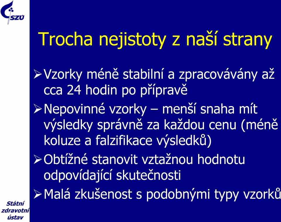 každou cenu (méně koluze a falzifikace výsledků) Obtížné stanovit