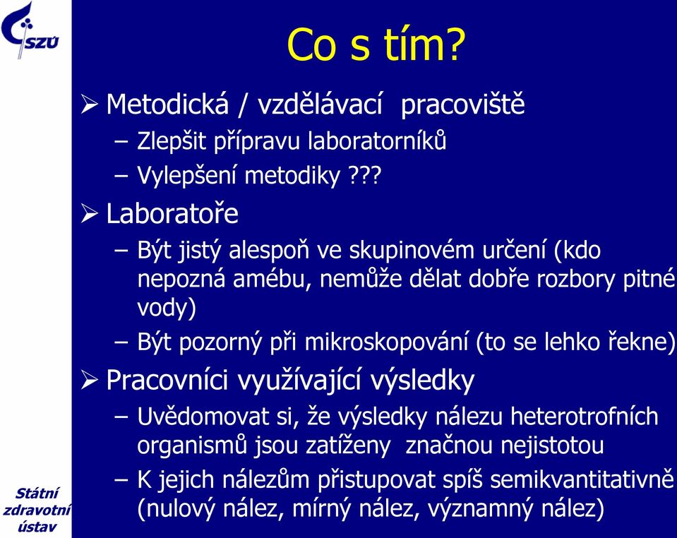 pozorný při mikroskopování (to se lehko řekne) Pracovníci využívající výsledky Uvědomovat si, že výsledky nálezu