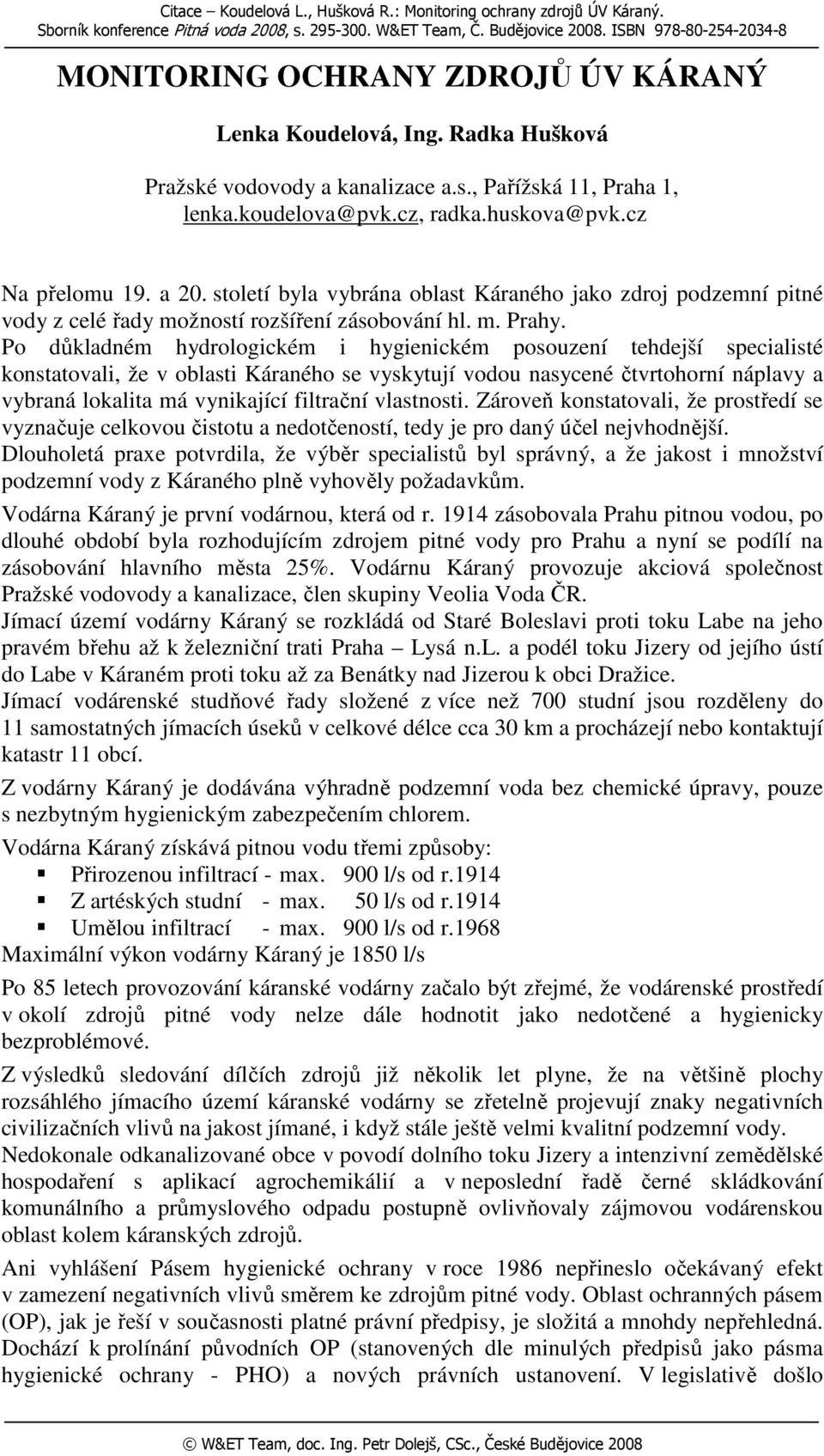 cz Na přelomu 19. a 2. století byla vybrána oblast Káraného jako zdroj podzemní pitné vody z celé řady možností rozšíření zásobování hl. m. Prahy.