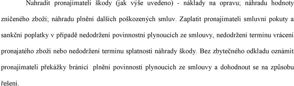 Zaplatit pronajimateli smluvní pokuty a sankční poplatky v případě nedodržení povinnostní plynoucích ze smlouvy,