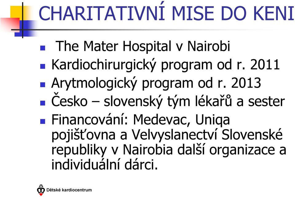 2013 Česko slovenský tým lékařů a sester Financování: Medevac, Uniqa