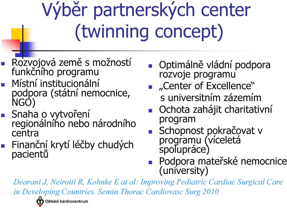 regionálního nebo národního program centra Schopnost pokračovat v Finanční krytí léčby chudých programu (víceletá pacientů spolupráce) Podpora