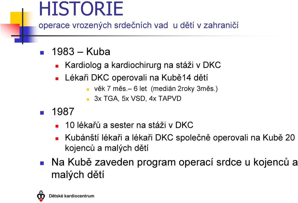 ) 3x TGA, 5x VSD, 4x TAPVD 10 lékařů a sester na stáži v DKC Kubánští lékaři a lékaři DKC