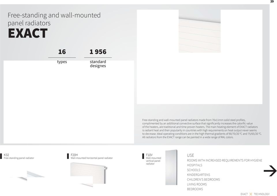 The main heating element of EXACT radiators is radiant heat and their popularity in countries with high requirements on heat output never seems to decrease.