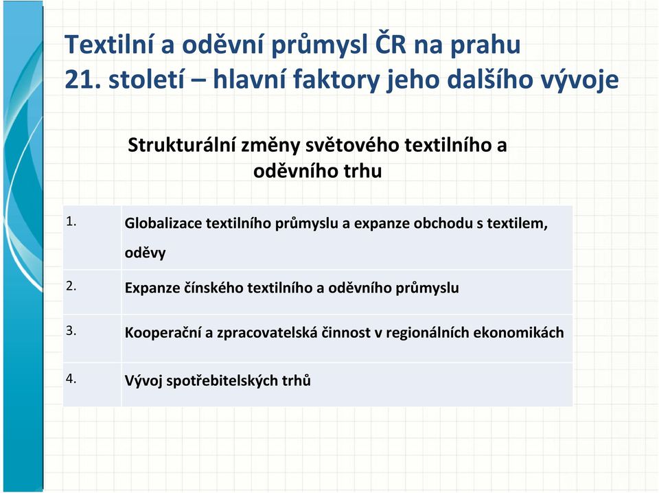 oděvního trhu 1. Globalizace textilního průmyslu a expanze obchodu s textilem, oděvy 2.