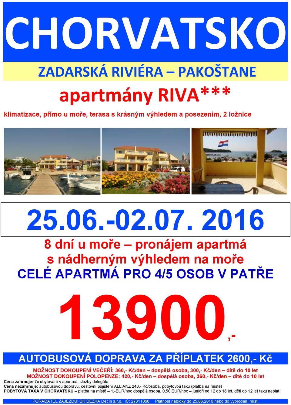 VEČEŘÍ: 360,- Kč/den dospělá osoba, 300,- Kč/den dítě do 10 let MOŽNOST DOKOUPENÍ POLOPENZE: 420,- Kč/den dospělá osoba, 360,- Kč/den dítě do 10 let Cena zahrnuje: 7x