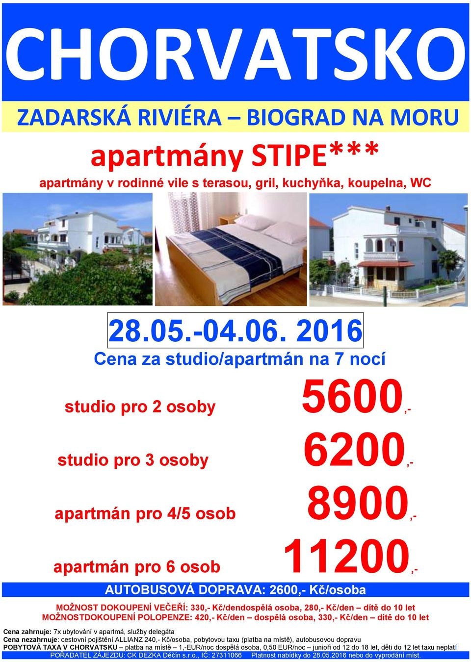 Kč/osoba MOŽNOST DOKOUPENÍ VEČEŘÍ: 330,- Kč/dendospělá osoba, 280,- Kč/den dítě do 10 let MOŽNOSTDOKOUPENÍ POLOPENZE: 420,- Kč/den dospělá osoba, 330,- Kč/den dítě do 10 let