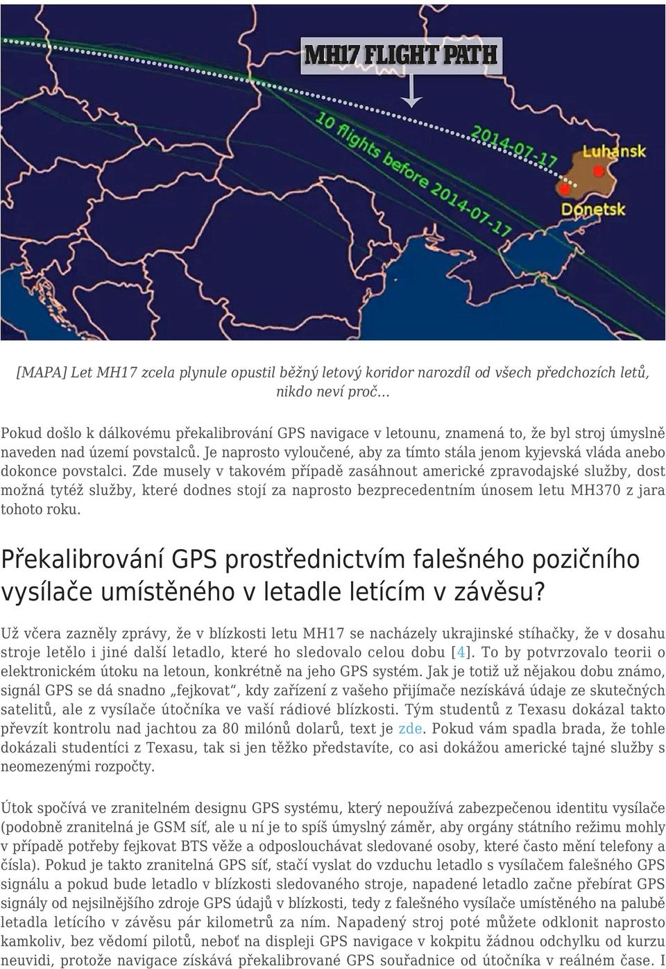 Zde musely v takovém případě zasáhnout americké zpravodajské služby, dost možná tytéž služby, které dodnes stojí za naprosto bezprecedentním únosem letu MH370 z jara tohoto roku.